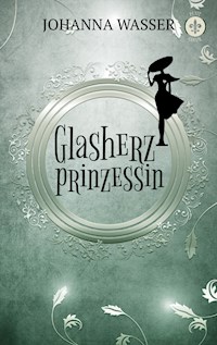 Glasherzprinzessin - Johanna Wasser - ebook