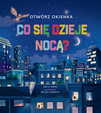 Otwórz okienka. Co się dzieje nocą? - Helena Muszyńska (tłum.), Emily Bone, Brian Lambert (ilustr.) - książka