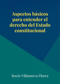 Aspectos básicos para entender el derecho del Estado constitucional - Rocío Villanueva Flores - ebook