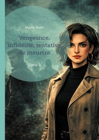 Vengeance, infidélité, tentative de meurtre - Maylie Roan - ebook