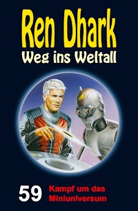 Ren Dhark – Weg ins Weltall 59: Kampf um das Miniuniversum - Achim Mehnert - ebook