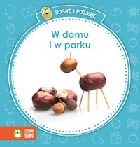 Rosnę i poznaję W domu i w parku -  - książka
