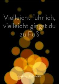 Vielleicht fuhr ich, vielleicht gingst du zu Fuß - Jonathan Pielmayer - ebook