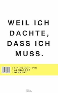 Weil ich dachte, dass ich muss - Alexander Denkert - ebook