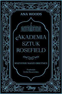 Wszystkie nasze obietnice. Akademia Sztuk Rosefield. Tom 2 - Woods Ana - ebook