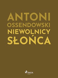 Niewolnicy słońca - Antoni Ossendowski - ebook
