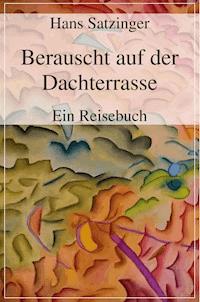 Berauscht auf der Dachterrasse - Hans Satzinger - ebook