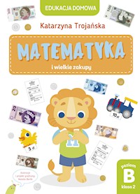 Matematyka i wielkie zakupy. Poziom B, klasa 2 - Trojańska Katarzyna - ebook