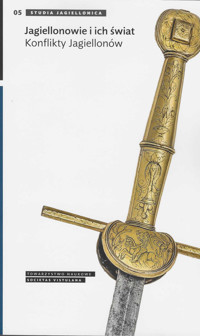Jagiellonowie i ich świat Konflikty Jagiellonów -  - książka