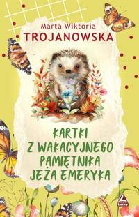 Kartki z wakacyjnego pamiętnika jeża Emeryka - Marta Wiktoria Trojanowska - ebook + książka
