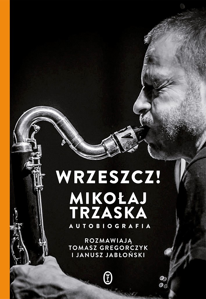 Wrzeszcz! Mikołaj Trzaska autobiografia