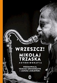 Wrzeszcz! Mikołaj Trzaska autobiografia - Mikołaj Trzaska - ebook