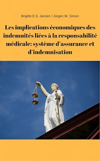 Les implications économiques des indemnités liées à la responsabilité médicale: système d'assurance et d'indemnisation - Brigitte E.S. Jansen - ebook