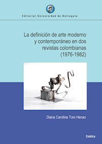 La definición de arte moderno y contemporáneo en dos revistas colombianas (1976-1982) - Diana Carolina Toro Henao - ebook