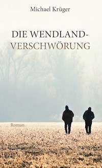 Die Wendland-Verschwörung - Michael Krüger - ebook