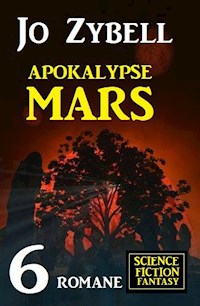 Apokalypse Mars: 6 Romane Science Fiction Fantasy - Jo Zybell - ebook
