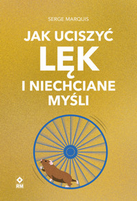 Jak uciszyć lęk i niechciane myśli - Serge Marquis - książka