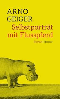 Selbstporträt mit Flusspferd - Arno Geiger - ebook