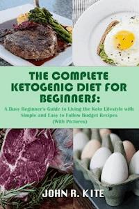 The Complete Ketogenic Diet for Beginners - John R. Kite - ebook