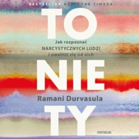 To nie Ty. Jak rozpoznać narcystycznych ludzi i uwolnić się od nich - Durvasula Ramani - audiobook