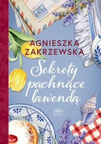 Sekrety pachnące lawendą - Zakrzewska Agnieszka - ebook + audiobook + książka