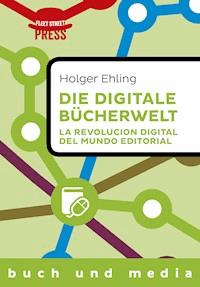 Die digitale Bücherwelt / La revolución digital del mundo editorial - Holger Ehling - ebook