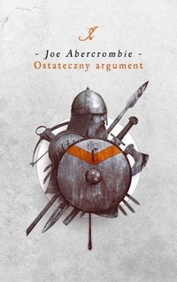Ostateczny argument. Cykl Pierwsze Prawo. Księga 3 - Joe Abercrombie - książka