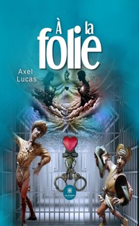 À la folie - Axel Lucas - ebook
