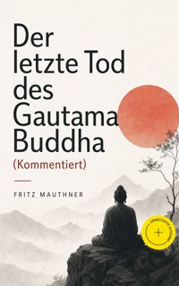 Der letzte Tod des Gautama Buddha (Kommentiert) - Fritz Mauthner - ebook