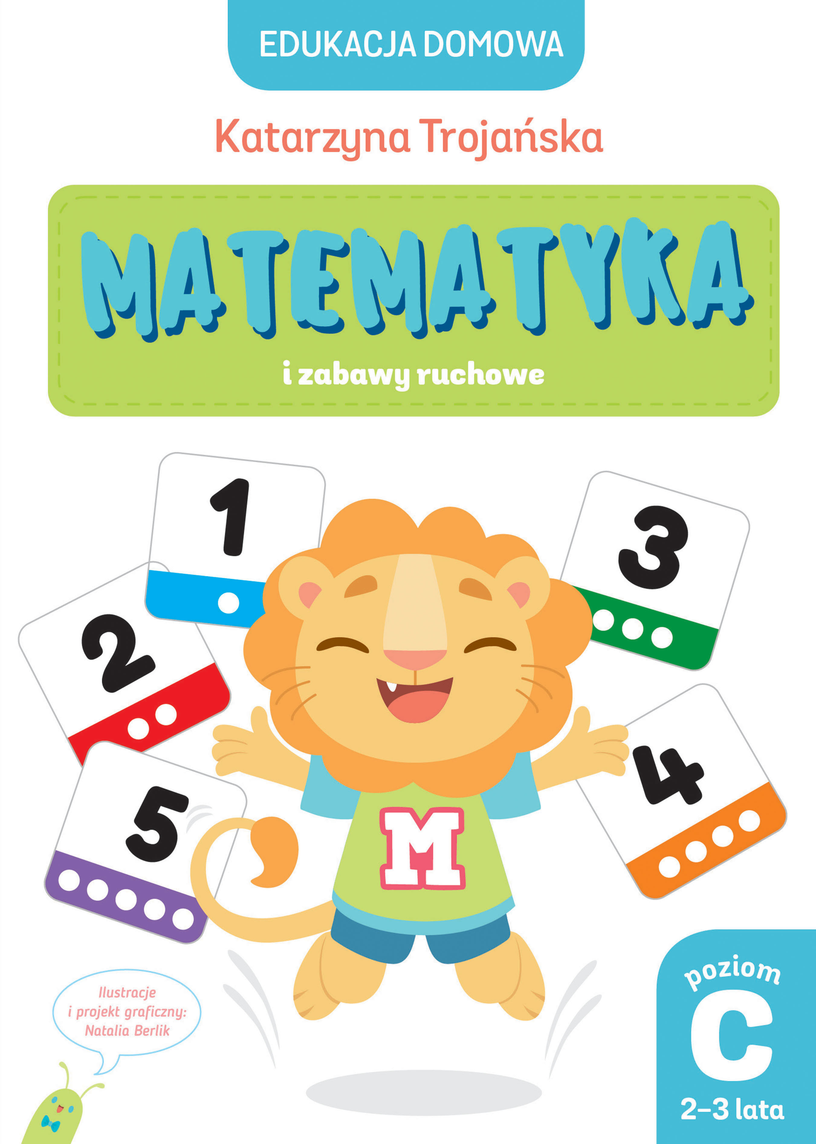 Edukacja domowa. Matematyka i zabawy ruchowe. Poziom C (2-3 lata) - Natalia Berlik (ilustr.), Katarzyna Trojańska - książka