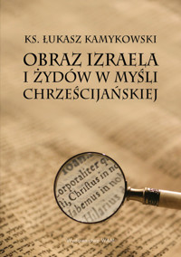 Obraz Izraela i Żydów w myśli chrześcijańskiej - Łukasz Kamykowski - książka