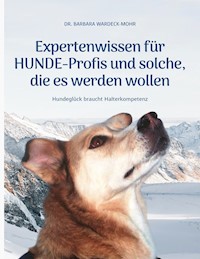 Expertenwissen für Hundeprofis... und solche, die es werden wollen - Wardeck-Mohr Barbara - ebook