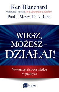 Wiesz, możesz DZIAŁAJ! - Blanchard Ken, Meyer Paul J., Ruhe Dick - książka