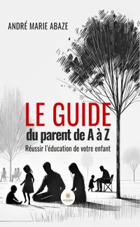 Le guide du parent de A à Z - André Marie Abaze - ebook
