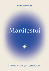 Manifestuj i twórz własną rzeczywistość - Roxie Nafousi - ebook + książka