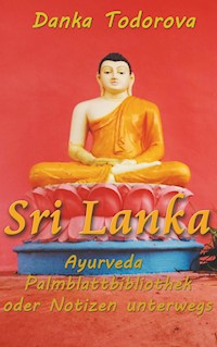 Sri Lanka, Ayurveda, Palmblattbibliothek oder Notizen unterwegs - Danka Todorova - ebook