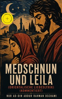 Medschnun und Leila (Orientalische Liebeslyrik) (Kommentiert) - Nur ad-Din Abdur Rahman Dschami - ebook
