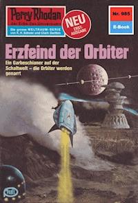 Perry Rhodan 985: Erzfeind der Orbiter - H.G. Ewers - ebook