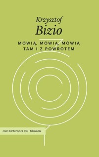 Mówią, mówią, mówią. Tam i z powrotem - Krzysztof Bizio - książka