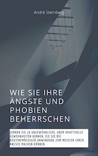Wie Sie Ihre Ängste und Phobien beherrschen - Andre Sternberg - ebook