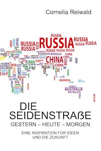 Die Seidenstraße – gestern - heute - morgen - Cornelia Reiwald - ebook