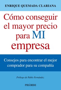 Cómo conseguir el mayor precio para mi empresa - Enrique Quemada Clariana - ebook