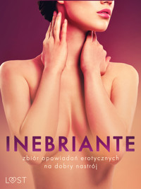 Inebriante: zbiór opowiadań erotycznych na dobry nastrój - Erika Svensson, Annah Viki M., Ewa Maciejczuk, M. J. Passion, Andrea Hansen, Camille Bech, Elena Lund, Chrystelle LeRoy, Lisa Vild - ebook