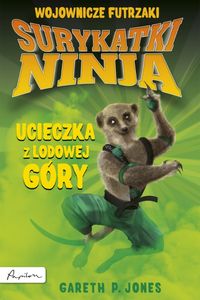 Surykatki Ninja Ucieczka z Lodowej Góry - Jones Gareth P. - książka