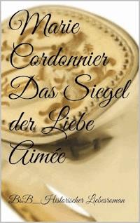 Das Siegel der Liebe_Aimée - Marie Cordonnier - ebook