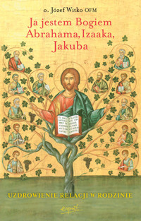 Ja jestem Bogiem Abrahama, Izaaka, Jakuba. O uzdrowieniu więzi rodzinnych - o. Józef Witko - książka