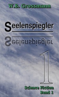 Seelenspiegler Band 1 - W.B. Grossmann - ebook