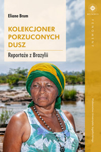 Kolekcjoner porzuconych dusz. Reportaże z Brazylii - Eliane Brum - książka