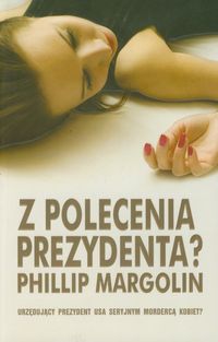 Z polecenia prezydenta - Margolin Phillip - książka