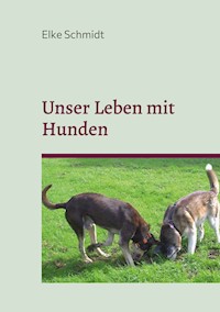 Unser Leben mit Hunden - Elke Schmidt - ebook